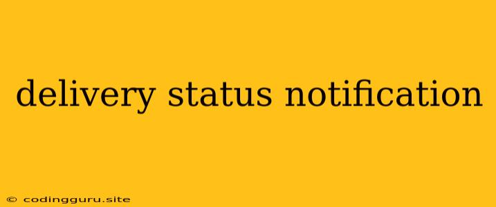 Delivery Status Notification