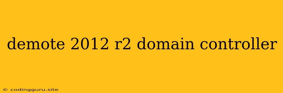 Demote 2012 R2 Domain Controller