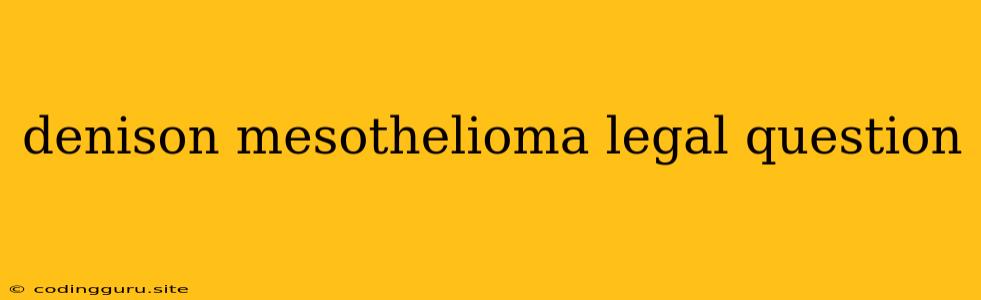 Denison Mesothelioma Legal Question