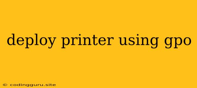 Deploy Printer Using Gpo