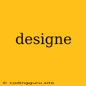 Designe