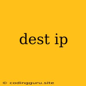 Dest Ip