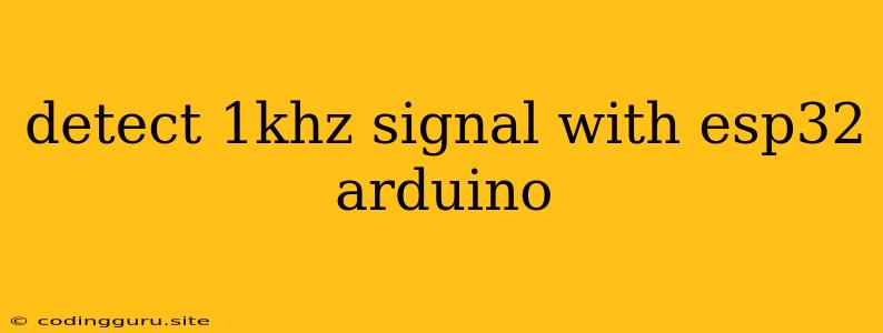 Detect 1khz Signal With Esp32 Arduino