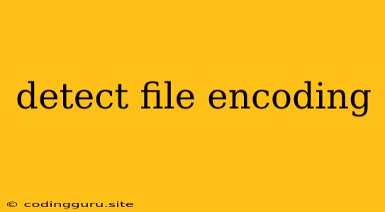 Detect File Encoding