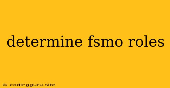 Determine Fsmo Roles