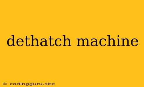 Dethatch Machine