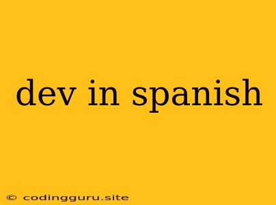 Dev In Spanish