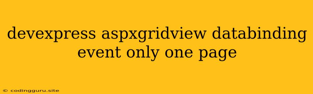 Devexpress Aspxgridview Databinding Event Only One Page