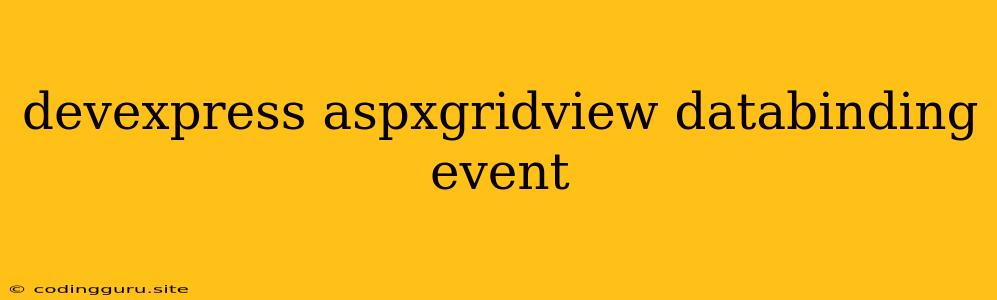 Devexpress Aspxgridview Databinding Event