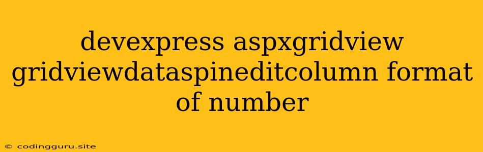 Devexpress Aspxgridview Gridviewdataspineditcolumn Format Of Number