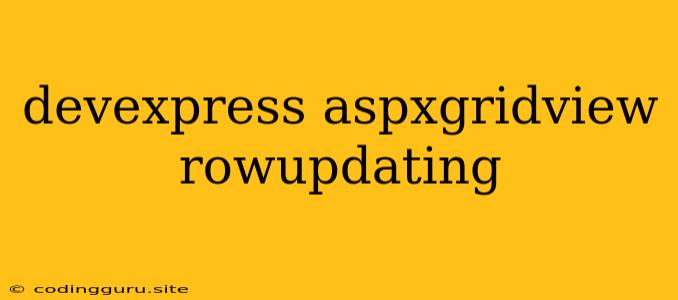 Devexpress Aspxgridview Rowupdating