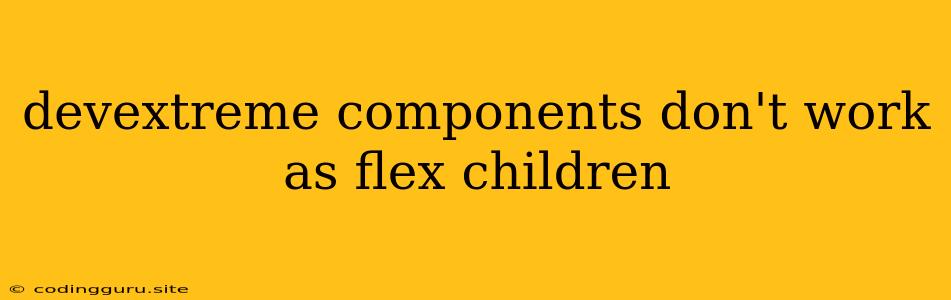 Devextreme Components Don't Work As Flex Children