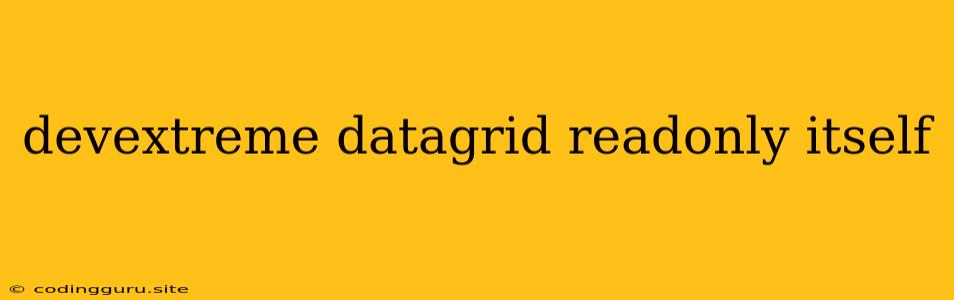 Devextreme Datagrid Readonly Itself