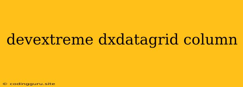 Devextreme Dxdatagrid Column