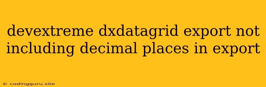 Devextreme Dxdatagrid Export Not Including Decimal Places In Export