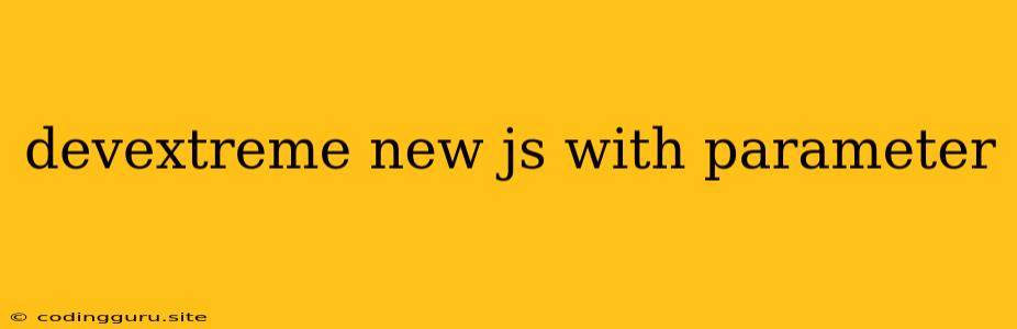 Devextreme New Js With Parameter