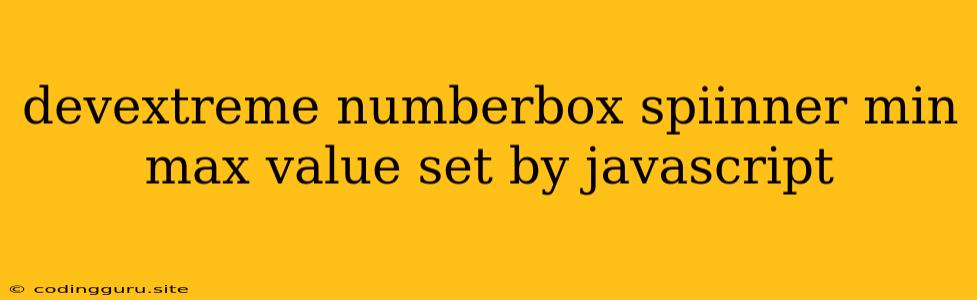 Devextreme Numberbox Spiinner Min Max Value Set By Javascript