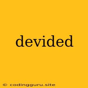 Devided