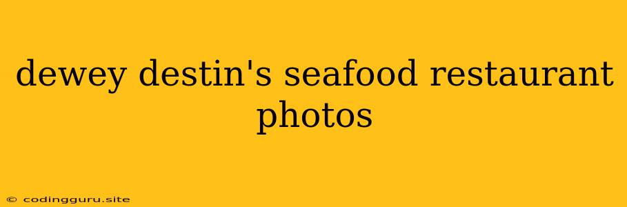 Dewey Destin's Seafood Restaurant Photos