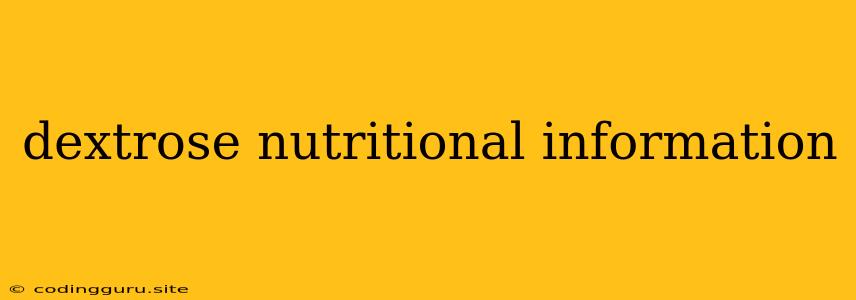 Dextrose Nutritional Information