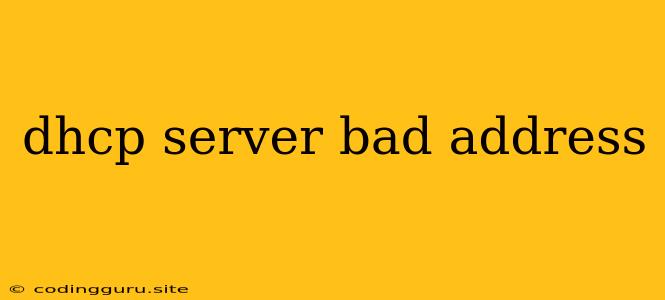 Dhcp Server Bad Address