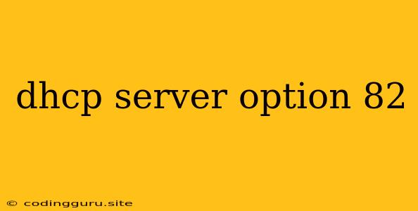 Dhcp Server Option 82