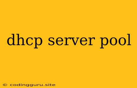 Dhcp Server Pool