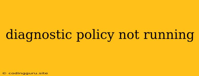 Diagnostic Policy Not Running