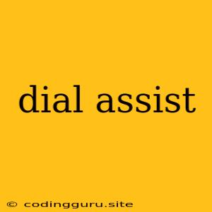 Dial Assist