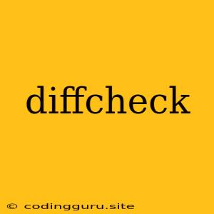 Diffcheck