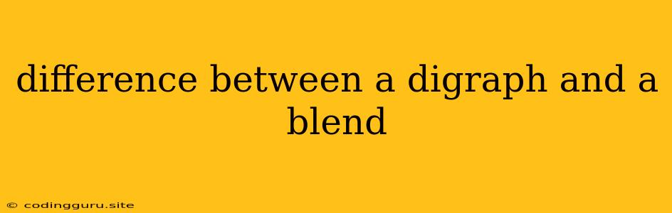 Difference Between A Digraph And A Blend