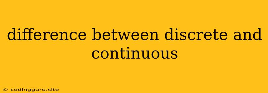 Difference Between Discrete And Continuous