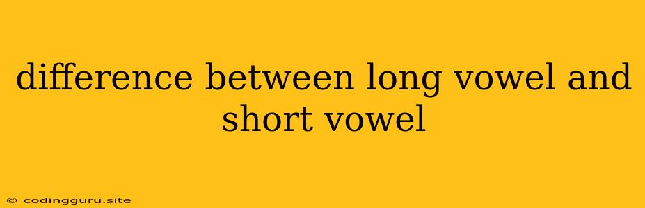 Difference Between Long Vowel And Short Vowel