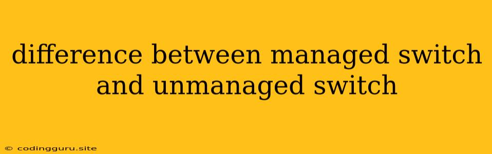 Difference Between Managed Switch And Unmanaged Switch