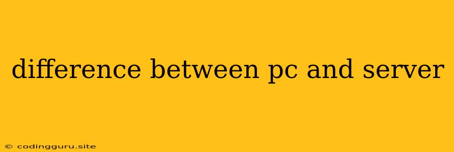 Difference Between Pc And Server