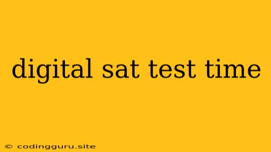 Digital Sat Test Time