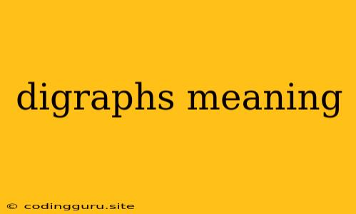 Digraphs Meaning