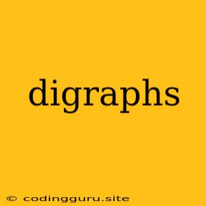 Digraphs