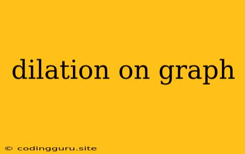 Dilation On Graph