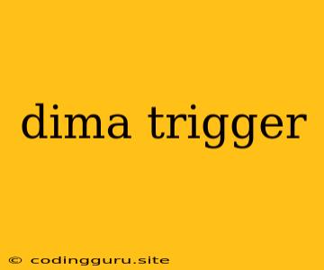 Dima Trigger