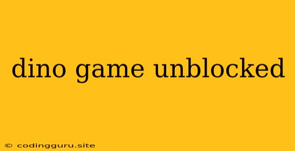 Dino Game Unblocked