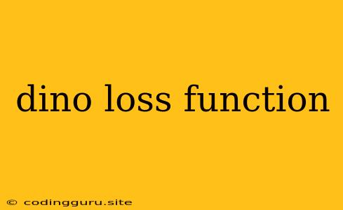 Dino Loss Function