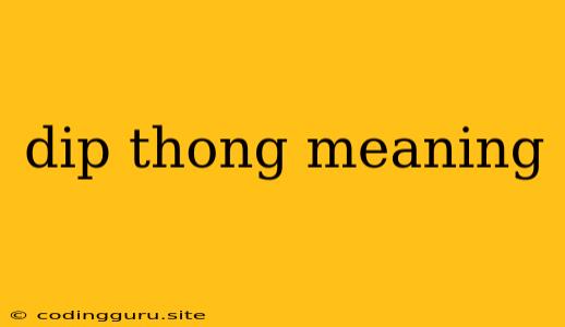 Dip Thong Meaning