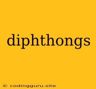 Diphthongs