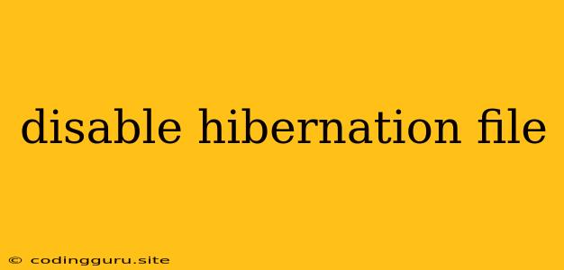 Disable Hibernation File