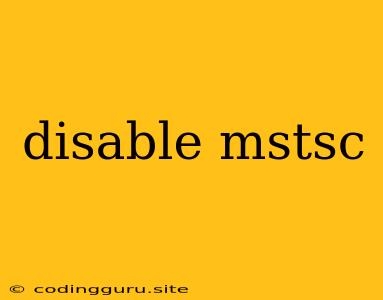 Disable Mstsc