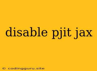 Disable Pjit Jax