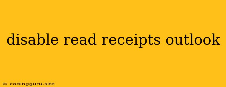 Disable Read Receipts Outlook