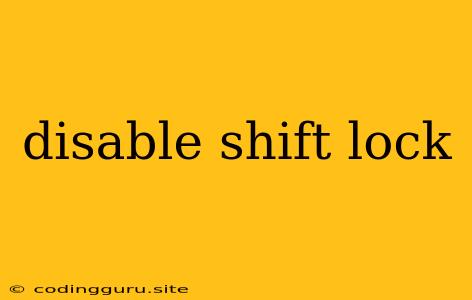 Disable Shift Lock