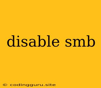 Disable Smb